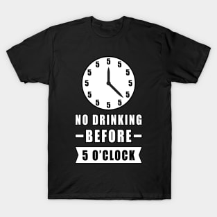 No Drinking Before 5 O'Clock - Funny T-Shirt